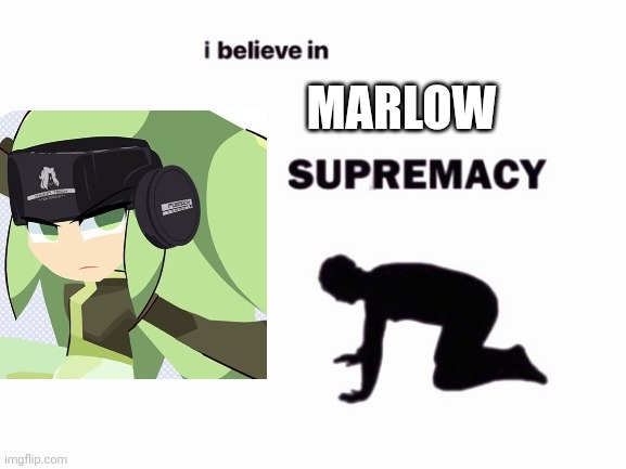 (Gwain Saga) Best girl in the entire series. | MARLOW | image tagged in i believe in blank supremacy | made w/ Imgflip meme maker