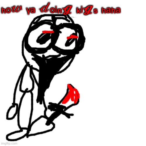 Blank Transparent Square | ₕₒ𝓌 ᵧₐ 𝒹ₒᵢₙ𝓰 ₖᵢ𝓰ₛ ₕₐₕₐ | image tagged in memes,blank transparent square | made w/ Imgflip meme maker