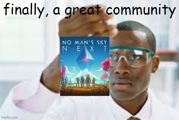 a guy in the nexus gave me 250 million units (in ai valves) so nice :D! | finally, a great community | image tagged in finally,no man's sky | made w/ Imgflip meme maker