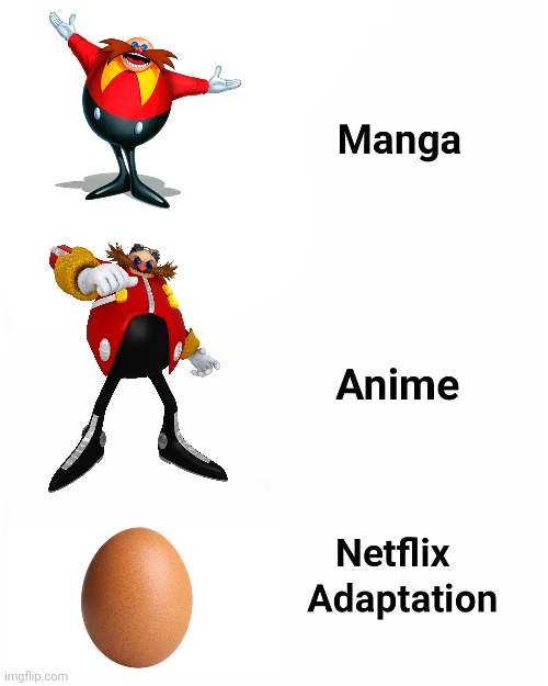Manga anime Netflix adaptation meme | image tagged in dr eggman,eggs,manga anime netflix adaption | made w/ Imgflip meme maker