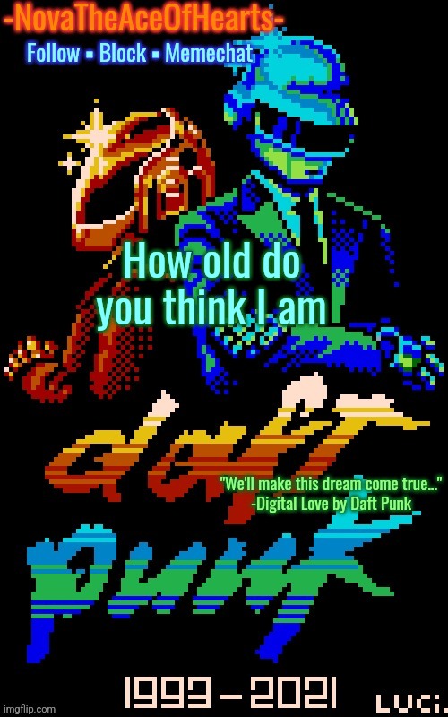 Nova's Daft Punk temp | How old do you think I am | image tagged in nova's daft punk temp | made w/ Imgflip meme maker