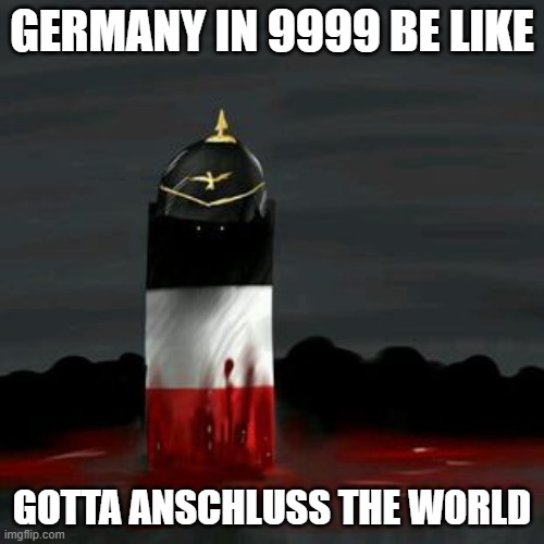 Anschluss | GERMANY IN 9999 BE LIKE; GOTTA ANSCHLUSS THE W0RLD | image tagged in reichtangle,anschluss,memes,countryballs | made w/ Imgflip meme maker