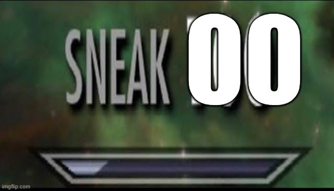 Sneak 100 | 00 | image tagged in sneak 100 | made w/ Imgflip meme maker