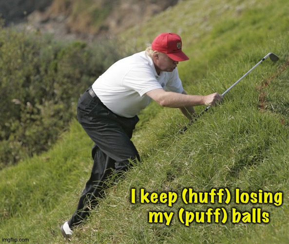 trump golfing | I keep (huff) losing 
my (puff) balls | image tagged in trump golfing | made w/ Imgflip meme maker