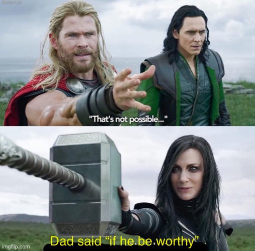 Dad said “if he be worthy” | made w/ Imgflip meme maker