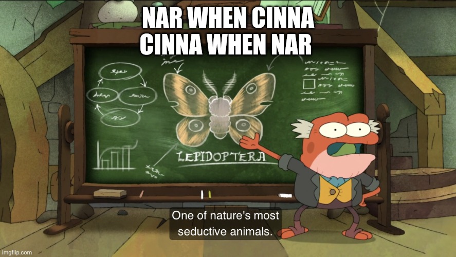 One of nature's most seductive animals | NAR WHEN CINNA
CINNA WHEN NAR | image tagged in one of nature's most seductive animals | made w/ Imgflip meme maker
