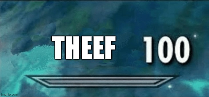 Skyrim skill meme | THEEF | image tagged in skyrim skill meme | made w/ Imgflip meme maker