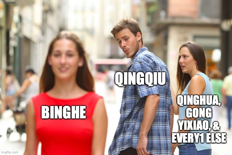 Distracted Boyfriend | QINGQIU; QINGHUA, GONG YIXIAO, & EVERY1 ELSE; BINGHE | image tagged in memes,distracted boyfriend | made w/ Imgflip meme maker