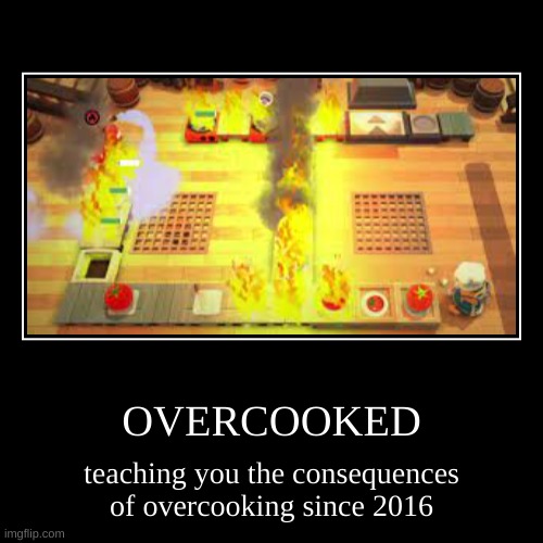 image tagged in funny,demotivationals,overcooked,fire | made w/ Imgflip demotivational maker