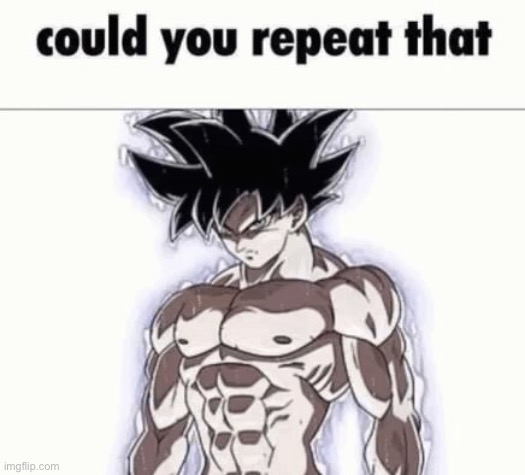 Could you repeat that | image tagged in could you repeat that | made w/ Imgflip meme maker
