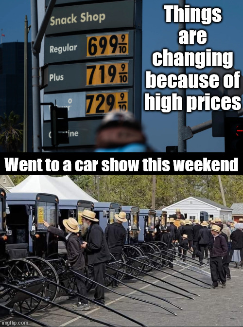 Trying to find some humor in all this pain | Things are changing because of high prices; Went to a car show this weekend | image tagged in politics,gas prices,joe biden | made w/ Imgflip meme maker