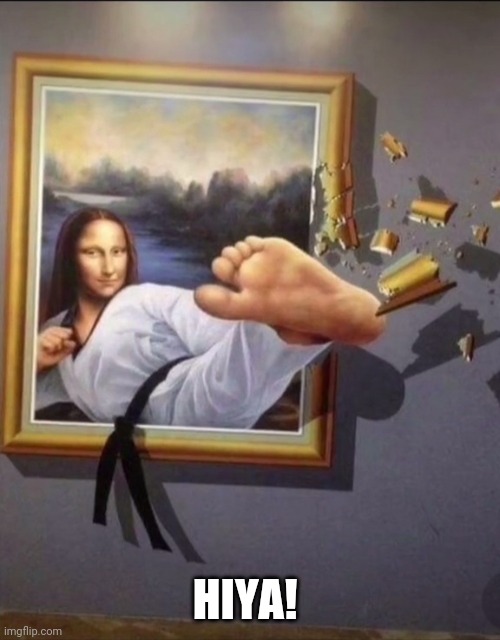 Revenge of Mona Lisa | HIYA! | image tagged in the mona lisa | made w/ Imgflip meme maker