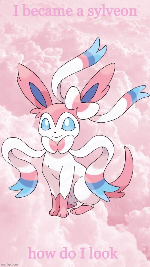 Leonardo's Sylveon Template | I became a sylveon; how do I look | image tagged in leonardo's sylveon template | made w/ Imgflip meme maker