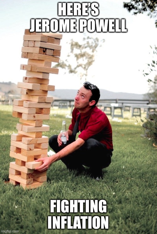 Man Playing Jenga | HERE’S JEROME POWELL; FIGHTING INFLATION | image tagged in man playing jenga | made w/ Imgflip meme maker