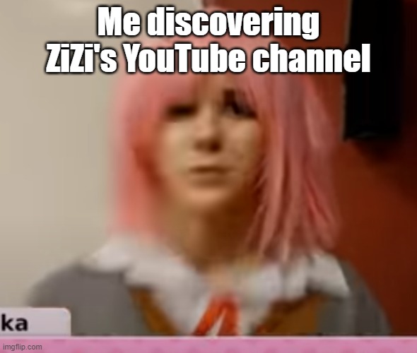For some reason it's the first result I got searching "ZiZiDoodles" | Me discovering ZiZi's YouTube channel | image tagged in surprised natsuki,youtube | made w/ Imgflip meme maker