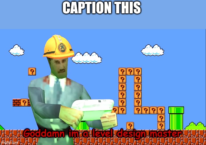 Im a level desing master | CAPTION THIS | image tagged in im a level desing master | made w/ Imgflip meme maker