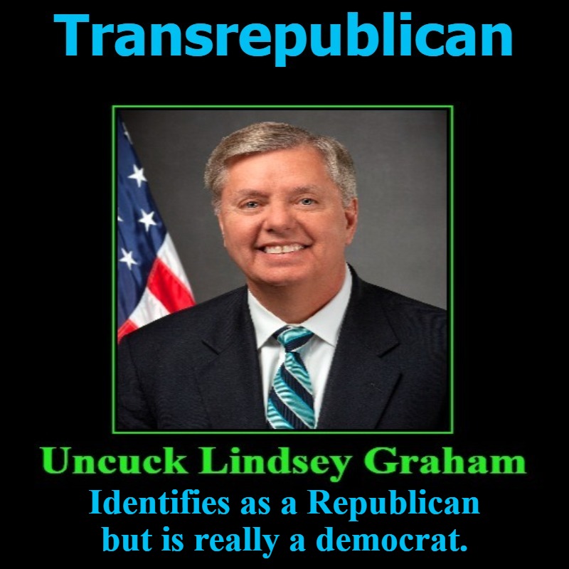 Uncuck Lindsey Graham | Identifies as a Republican but is really a democrat. | image tagged in uncuck lindsey graham,transrepublican,cucks,traitor,treason | made w/ Imgflip meme maker