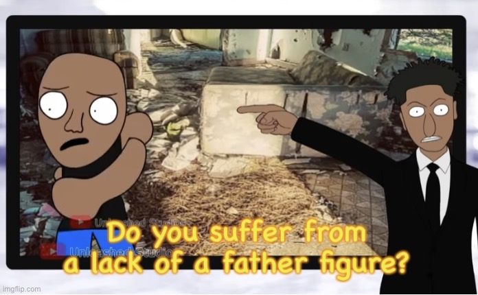 Do you suffer from a lack of a father figure | image tagged in do you suffer from a lack of a father figure | made w/ Imgflip meme maker