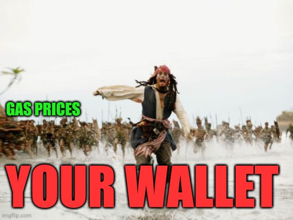 Jack Sparrow Being Chased Meme | GAS PRICES; YOUR WALLET | image tagged in memes,jack sparrow being chased | made w/ Imgflip meme maker