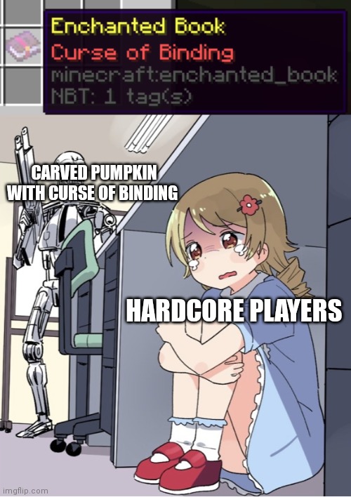 fr | CARVED PUMPKIN WITH CURSE OF BINDING; HARDCORE PLAYERS | image tagged in curse of binding,anime girl hiding from terminator,minecraft,memes | made w/ Imgflip meme maker