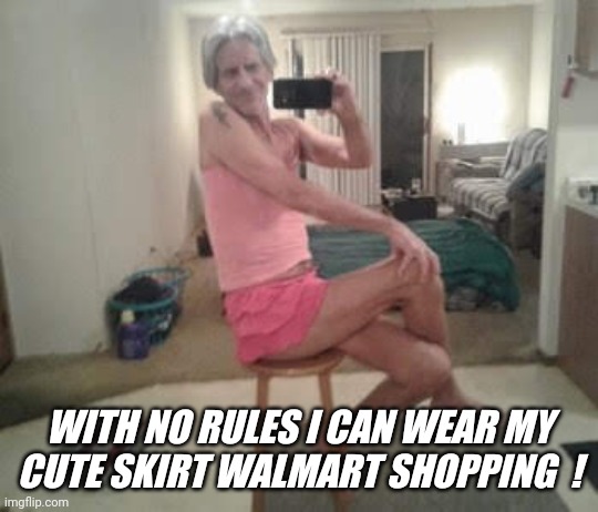 Love the walmart clearance racks  ! | WITH NO RULES I CAN WEAR MY CUTE SKIRT WALMART SHOPPING  ! | image tagged in walmart jeffrey,cute,people of walmart,selfie | made w/ Imgflip meme maker