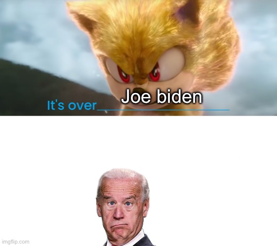 Stupid Biden must die | Joe biden | image tagged in it's over x,joe biden,idiot | made w/ Imgflip meme maker