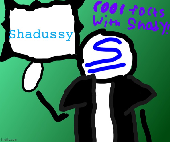 Shadussy | image tagged in cool facts with shady | made w/ Imgflip meme maker