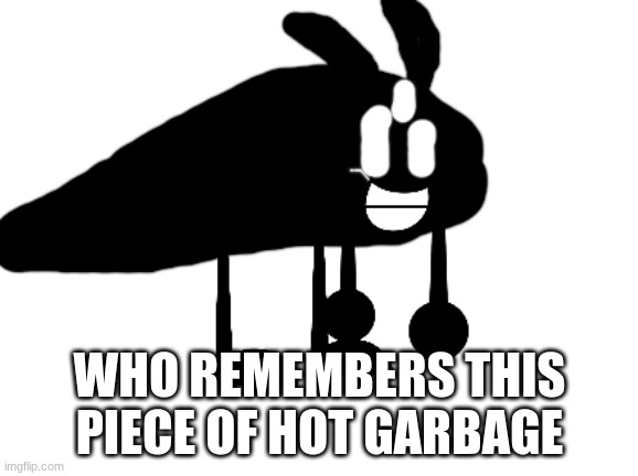 bfdidiot | WHO REMEMBERS THIS PIECE OF HOT GARBAGE | image tagged in bfdidiot | made w/ Imgflip meme maker