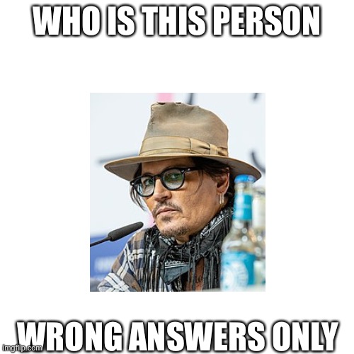 if you somehow don’t recognize him he’s Johnny Depp | WHO IS THIS PERSON; WRONG ANSWERS ONLY | image tagged in memes,blank transparent square,funny,johnny depp,amber turd,amber heard | made w/ Imgflip meme maker