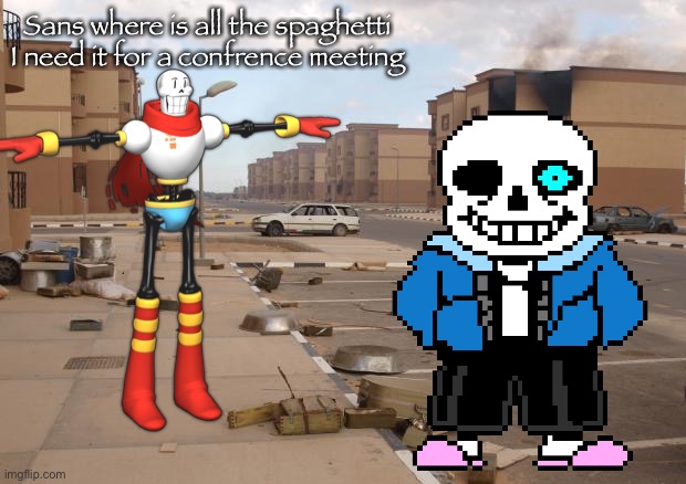 Sans where is all the spaghetti
I need it for a confrence meeting | made w/ Imgflip meme maker