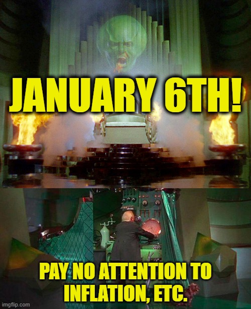 Nothing behind the curtain |  JANUARY 6TH! PAY NO ATTENTION TO
INFLATION, ETC. | made w/ Imgflip meme maker