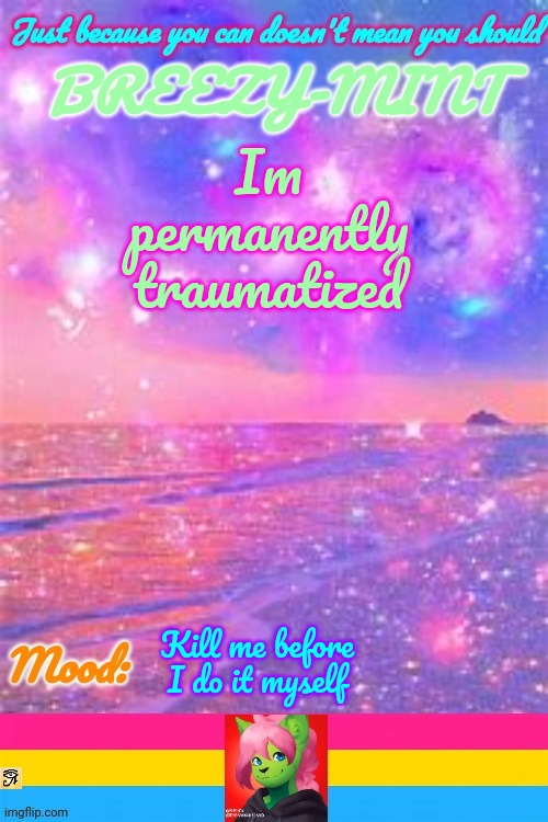 Breezy | Im permanently traumatized; Kill me before I do it myself | image tagged in breezy | made w/ Imgflip meme maker