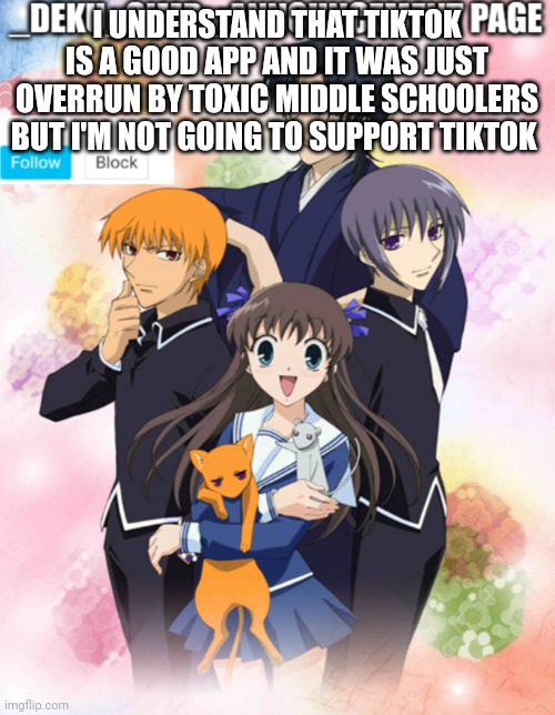 _deku_simp_announcment page | I UNDERSTAND THAT TIKTOK IS A GOOD APP AND IT WAS JUST OVERRUN BY TOXIC MIDDLE SCHOOLERS BUT I'M NOT GOING TO SUPPORT TIKTOK | image tagged in _deku_simp_announcment page | made w/ Imgflip meme maker