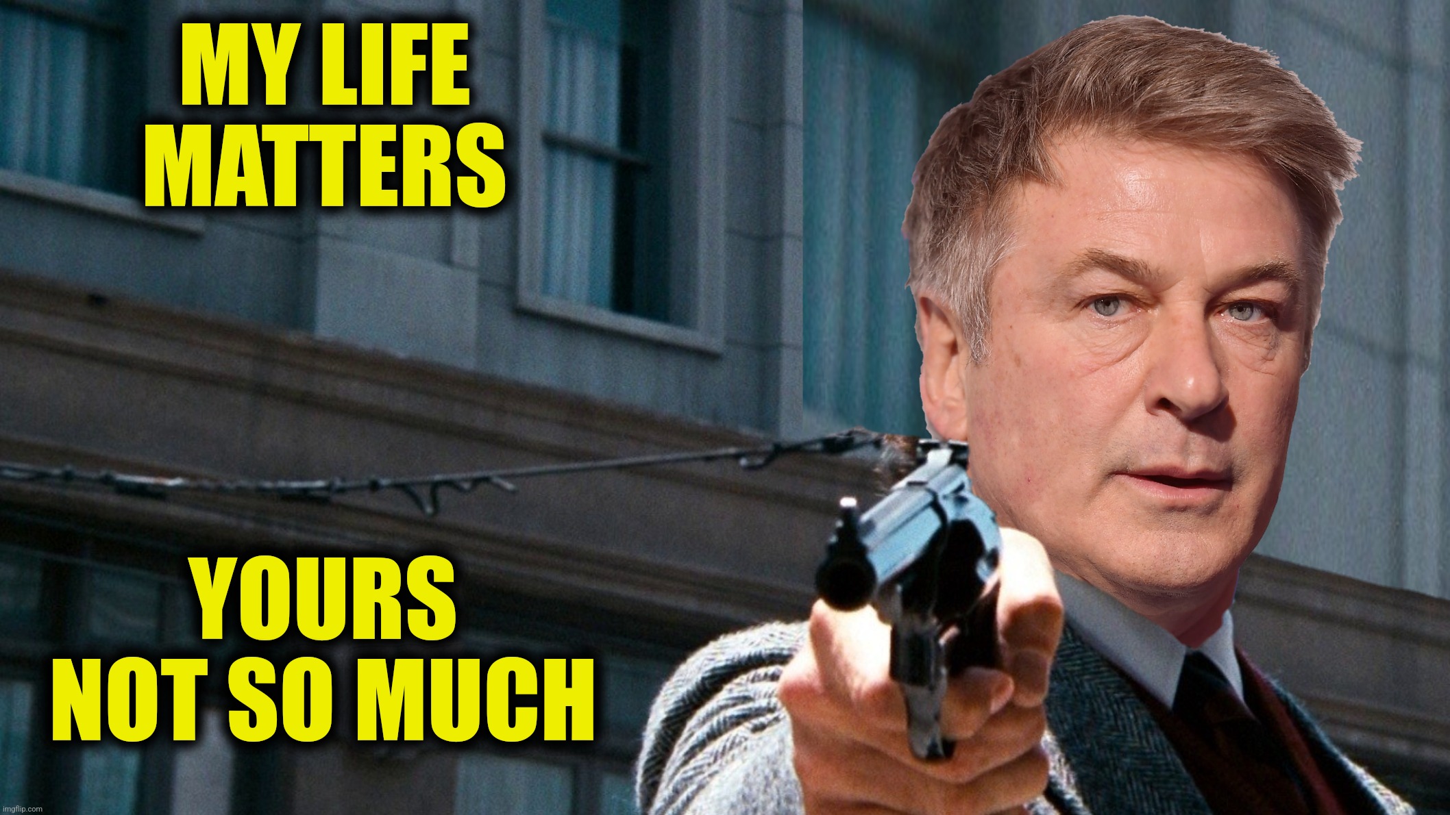 MY LIFE MATTERS YOURS NOT SO MUCH | made w/ Imgflip meme maker