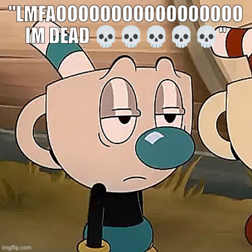 "LMFAOOOOOOOOOOOOOOOOO IM DEAD 💀💀💀💀💀" | made w/ Imgflip meme maker