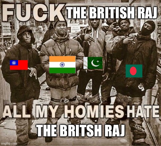 Angelphobia | THE BRITISH RAJ; THE BRITSH RAJ | image tagged in all my homies hate | made w/ Imgflip meme maker