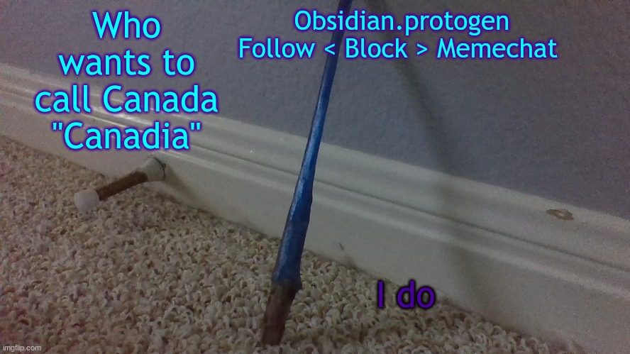 + | Who wants to call Canada "Canadia"; I do | image tagged in temp 2 1,dank memes | made w/ Imgflip meme maker