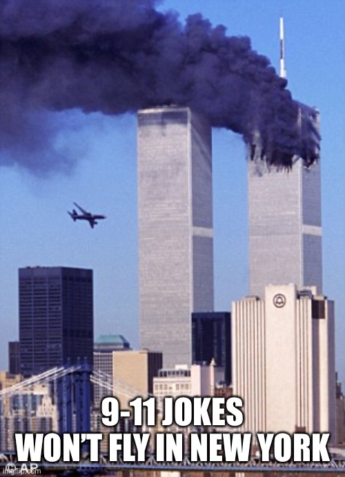 Dark humor anyone? | 9-11 JOKES WON’T FLY IN NEW YORK | image tagged in twin tower style | made w/ Imgflip meme maker