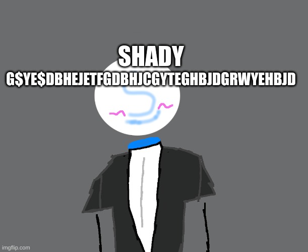 NOT SORRY, IT LOOKS SO BAD,,, NOT SORRY | G$YE$DBHEJETFGDBHJCGYTEGHBJDGRWYEHBJD; SHADY | made w/ Imgflip meme maker