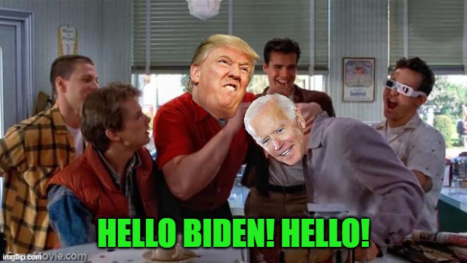 Hello, McFly | HELLO BIDEN! HELLO! | image tagged in hello mcfly | made w/ Imgflip meme maker