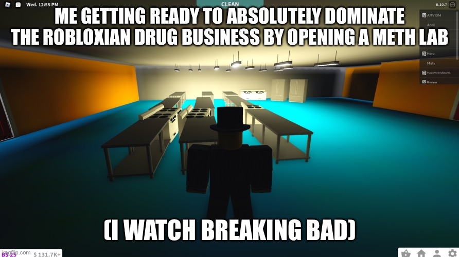 ME GETTING READY TO ABSOLUTELY DOMINATE THE ROBLOXIAN DRUG BUSINESS BY OPENING A METH LAB; (I WATCH BREAKING BAD) | image tagged in breakingbadmemes | made w/ Imgflip meme maker