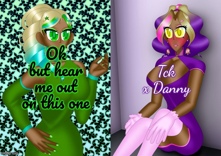 Ok but hear me out on this one; Tck x Danny | image tagged in hoshiko and kashiko | made w/ Imgflip meme maker
