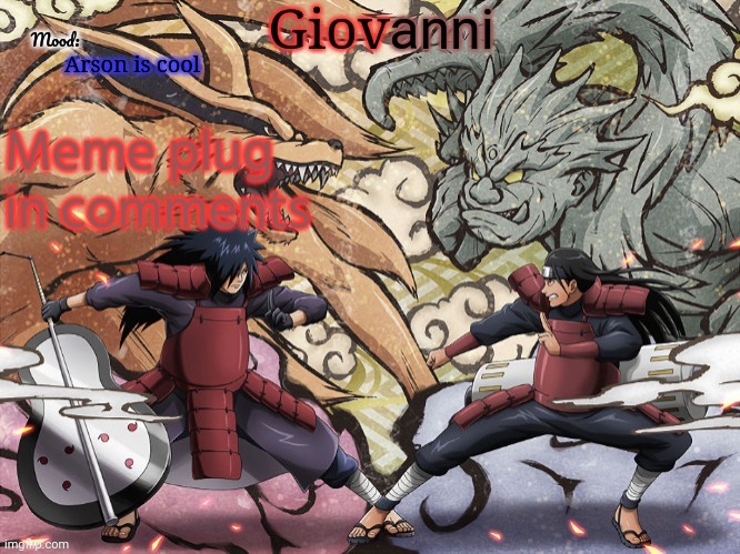 Madara vs hashirama temp | Arson is cool; Meme plug in comments | image tagged in madara vs hashirama temp | made w/ Imgflip meme maker