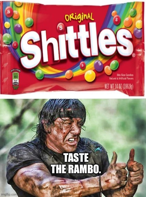 Shittles, taste the Rambo. |  TASTE THE RAMBO. | image tagged in memes,rambo,skittles | made w/ Imgflip meme maker