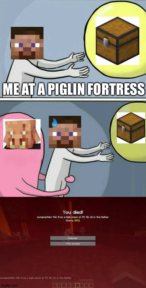 ME AT A PIGLIN FORTRESS | image tagged in memes,running away balloon,minecraft,nether,funny,relatable | made w/ Imgflip meme maker