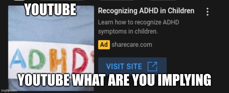 really called me a child with adhd :( | YOUTUBE; YOUTUBE WHAT ARE YOU IMPLYING | made w/ Imgflip meme maker