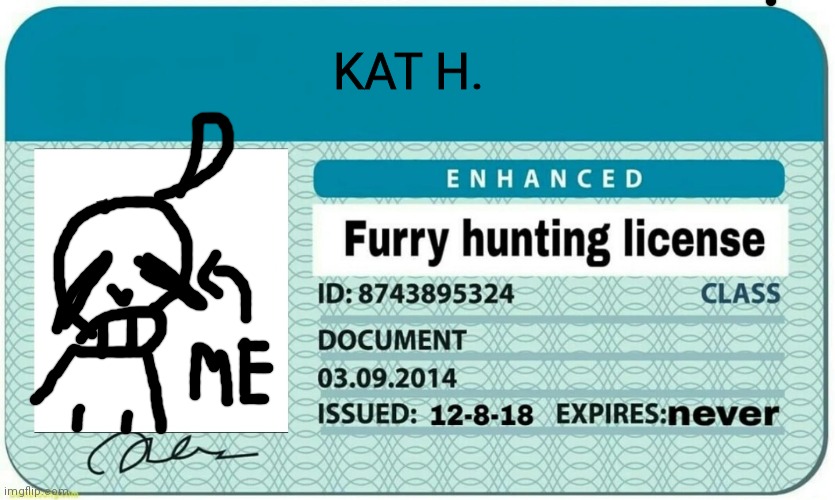 furry hunting license | KAT H. | image tagged in furry hunting license | made w/ Imgflip meme maker