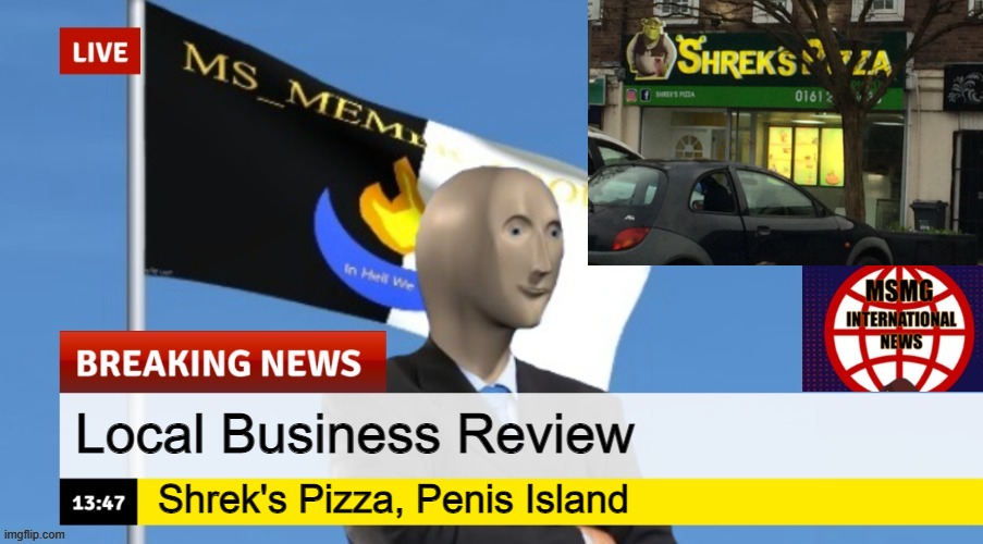 MSMG News (OLD, DO NOT USE) | Local Business Review; Shrek's Pizza, Penis Island | image tagged in msmg news | made w/ Imgflip meme maker