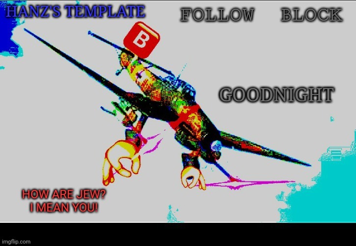 Hanz's Stuka Template | GOODNIGHT | image tagged in hanz's stuka template | made w/ Imgflip meme maker