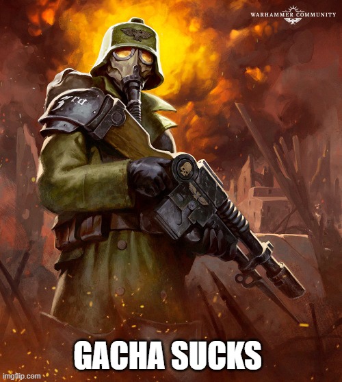 Death Korps | GACHA SUCKS | image tagged in death korps | made w/ Imgflip meme maker
